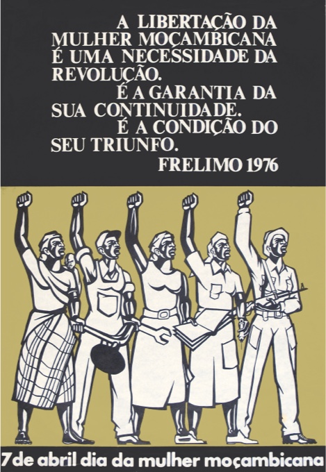 The Liberation of the Mozambican Woman is a Necessity of the Revolution, a Guarantee of its Continuity, and a Condition of its Triumph. Frelimo 1976. 7th April, Day of the Mozambican Woman